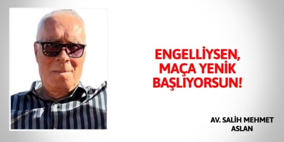 ENGELLİYSEN, MAÇA YENİK BAŞLIYORSUN!