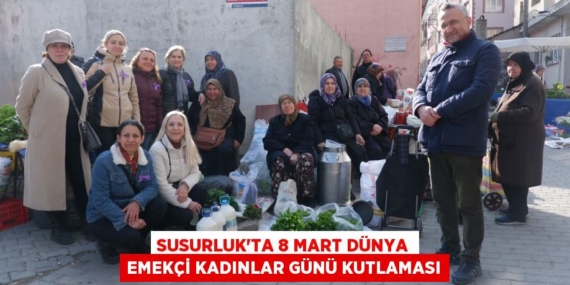 SUSURLUK’TA 8 MART DÜNYA EMEKÇİ KADINLAR GÜNÜ KUTLAMASI