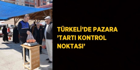 TÜRKELİ’DE PAZARA ’TARTI KONTROL NOKTASI’