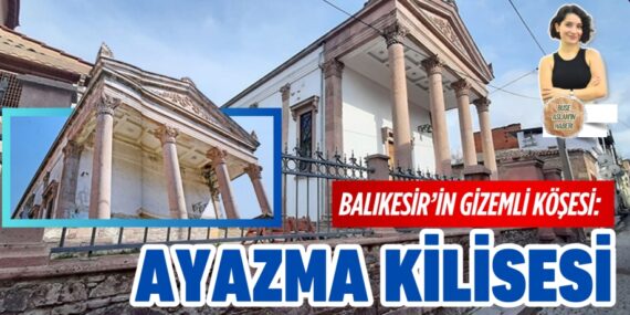 Balıkesir’in gizemli köşesi: AYAZMA KİLİSESİ