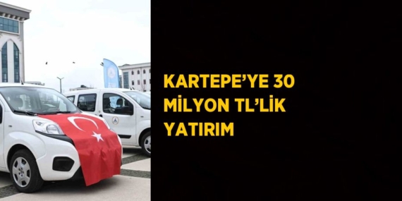 KARTEPE’YE 30 MİLYON TL’LİK YATIRIM