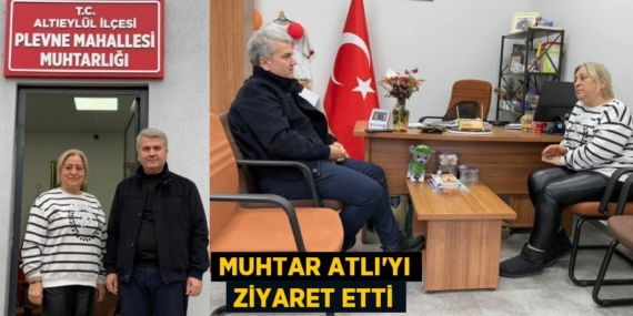 MUHTAR ATLI’YI ZİYARET ETTİ