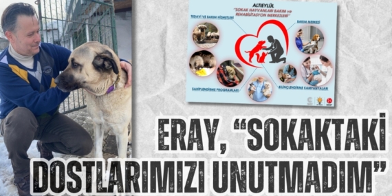 ERAY, “SOKAKTAKİ DOSTLARIMIZI UNUTMADIM”