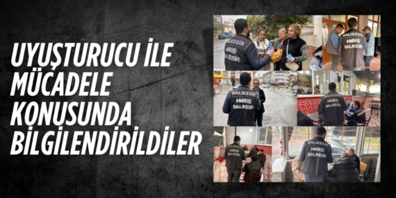 UYUŞTURUCU İLE MÜCADELE KONUSUNDA BİLGİLENDİRİLDİLER