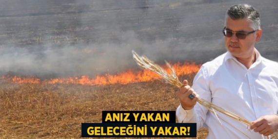 ANIZ YAKAN  GELECEĞİNİ YAKAR!