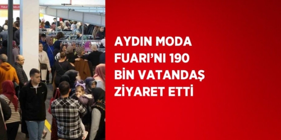 AYDIN MODA FUARI’NI 190 BİN VATANDAŞ ZİYARET ETTİ