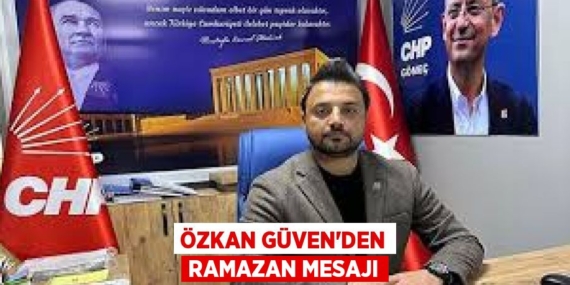 ÖZKAN GÜVEN’DEN RAMAZAN MESAJI