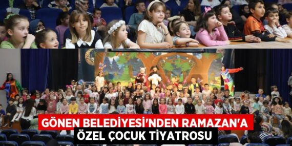 GÖNEN BELEDİYESİ’NDEN RAMAZAN’A ÖZEL ÇOCUK TİYATROSU