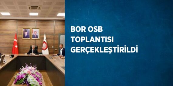 BOR OSB TOPLANTISI GERÇEKLEŞTİRİLDİ