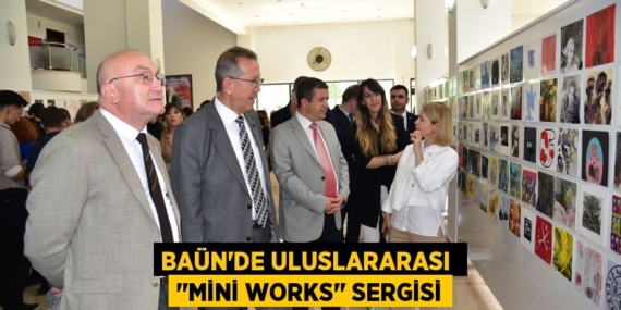 BAÜN’DE ULUSLARARASI  ‘’MİNİ WORKS’’ SERGİSİ