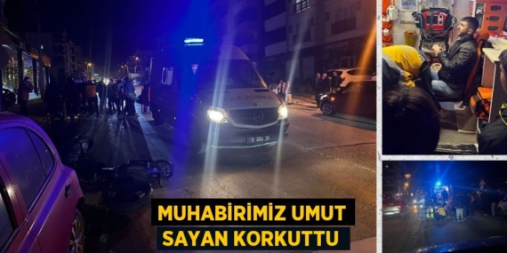MUHABİRİMİZ UMUT SAYAN KORKUTTU