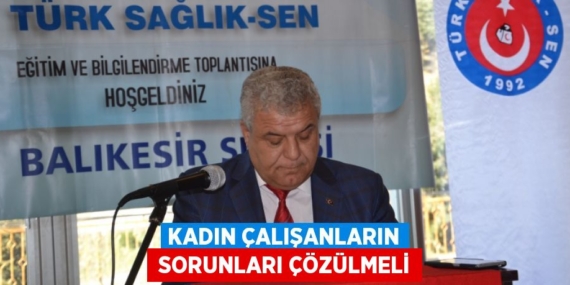 KADIN ÇALIŞANLARIN  SORUNLARI ÇÖZÜLMELİ