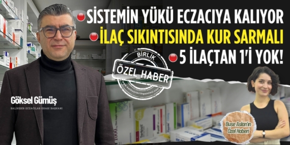 SİSTEMİN YÜKÜ ECZACIYA KALIYOR İLAÇ SIKINTISINDA KUR SARMALI 5 İLAÇTAN 1’İ YOK!