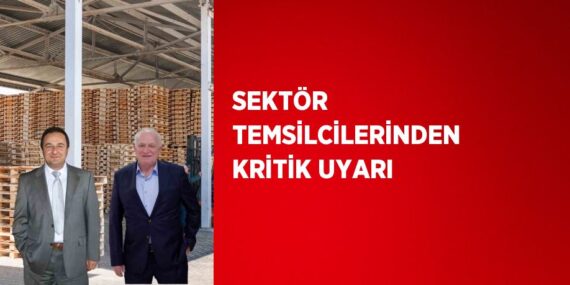 SEKTÖR TEMSİLCİLERİNDEN KRİTİK UYARI