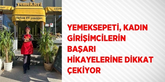 YEMEKSEPETİ, KADIN GİRİŞİMCİLERİN BAŞARI HİKAYELERİNE DİKKAT ÇEKİYOR
