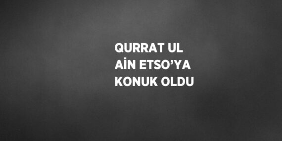 QURRAT UL AİN ETSO’YA KONUK OLDU