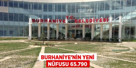 BURHANİYE’NİN YENİ NÜFUSU 65.790