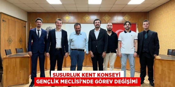 SUSURLUK KENT KONSEYİ GENÇLİK MECLİSİ’NDE GÖREV DEĞİŞİMİ