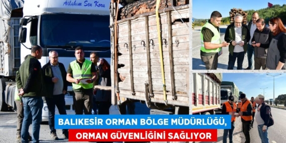 BALIKESİR ORMAN BÖLGE MÜDÜRLÜĞÜ,   ORMAN GÜVENLİĞİNİ SAĞLIYOR