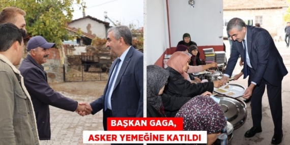 BAŞKAN GAGA,   ASKER YEMEĞİNE KATILDI