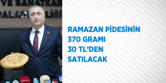 RAMAZAN PİDESİNİN 370 GRAMI 30 TL’DEN SATILACAK