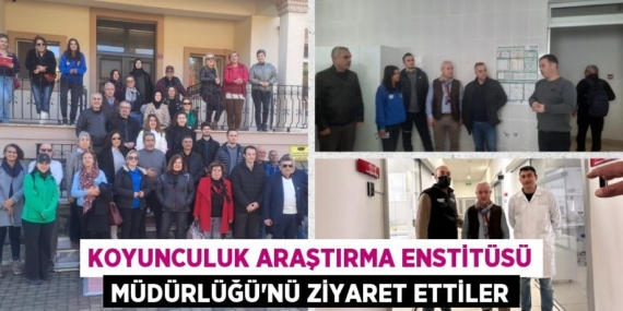 KOYUNCULUK ARAŞTIRMA ENSTİTÜSÜ MÜDÜRLÜĞÜ’NÜ ZİYARET ETTİLER