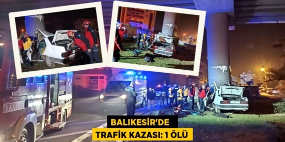 BALIKESİR’DE   TRAFİK KAZASI: 1 ÖLÜ