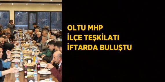 OLTU MHP İLÇE TEŞKİLATI İFTARDA BULUŞTU