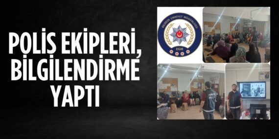 POLİS EKİPLERİ, BİLGİLENDİRME YAPTI