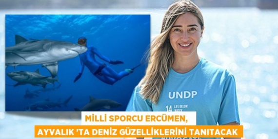 MİLLİ SPORCU ERCÜMEN,   AYVALIK ‘TA DENİZ GÜZELLİKLERİNİ TANITACAK