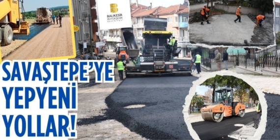 SAVAŞTEPE’YE YEPYENİ YOLLAR!