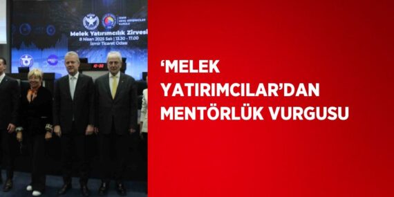 ‘MELEK YATIRIMCILAR’DAN MENTÖRLÜK VURGUSU