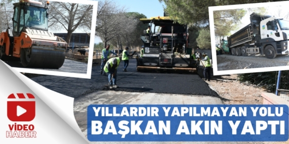 YILLARDIR YAPILMAYAN YOLU BAŞKAN AKIN YAPTI