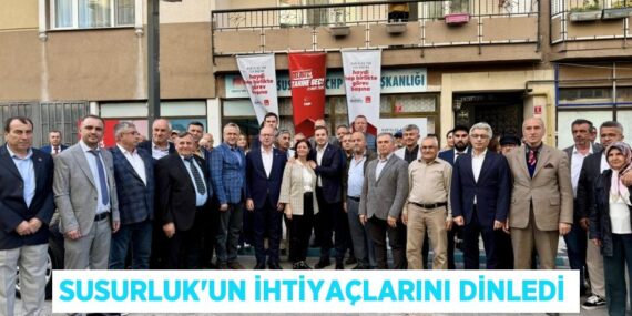 SUSURLUK’UN İHTİYAÇLARINI DİNLEDİ