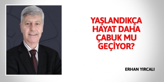 YAŞLANDIKÇA HAYAT DAHA ÇABUK MU GEÇİYOR?
