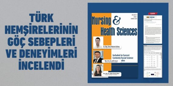 TÜRK HEMŞİRELERİNİN GÖÇ SEBEPLERİ VE DENEYİMLERİ İNCELENDİ