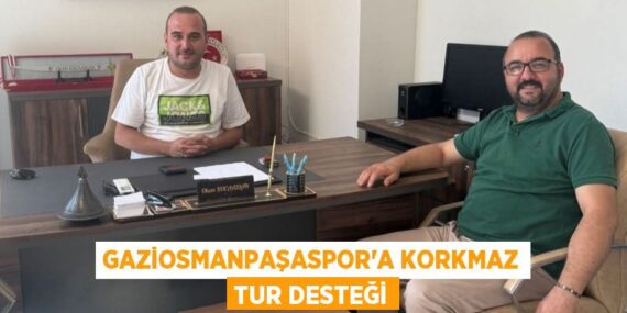 GAZİOSMANPAŞASPOR’A KORKMAZ TUR DESTEĞİ
