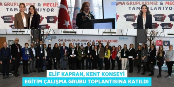 ELİF KAPRAN, KENT KONSEYİ EĞİTİM ÇALIŞMA GRUBU TOPLANTISINA KATILDI