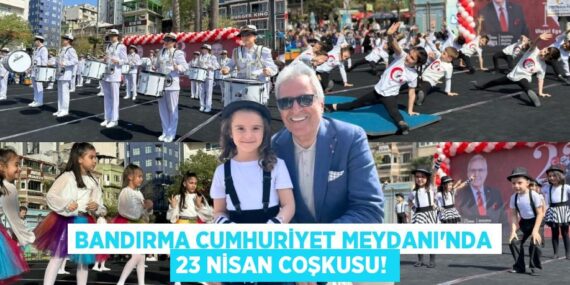 BANDIRMA CUMHURİYET MEYDANI’NDA 23 NİSAN COŞKUSU!