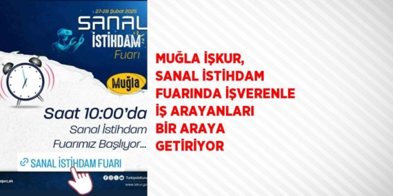 MUĞLA İŞKUR, SANAL İSTİHDAM FUARINDA İŞVERENLE İŞ ARAYANLARI BİR ARAYA GETİRİYOR
