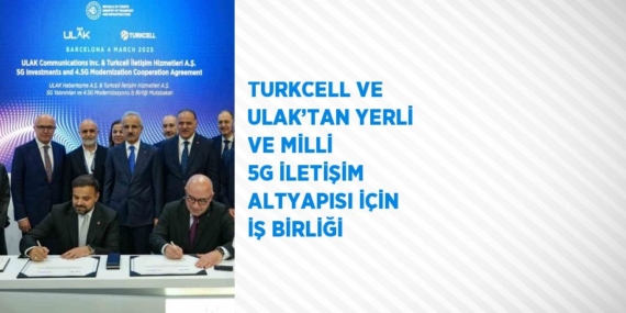 TURKCELL VE ULAK’TAN YERLİ VE MİLLİ 5G İLETİŞİM ALTYAPISI İÇİN İŞ BİRLİĞİ