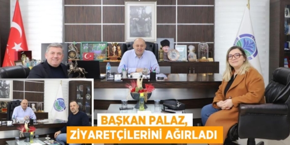 BAŞKAN PALAZ, ZİYARETÇİLERİNİ AĞIRLADI