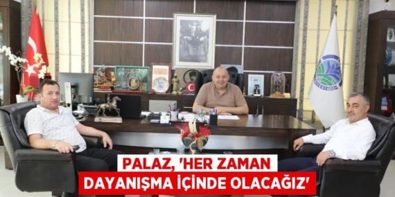 PALAZ, “HER ZAMAN DAYANIŞMA İÇİNDE OLACAĞIZ”