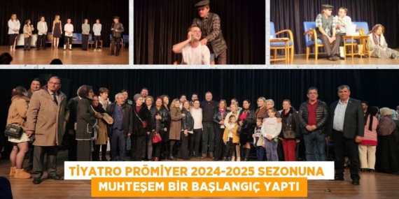 TİYATRO PRÖMİYER 2024-2025 SEZONUNA   MUHTEŞEM BİR BAŞLANGIÇ YAPTI