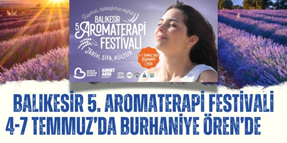 BALIKESİR 5. AROMATERAPİ FESTİVALİ 4-7 TEMMUZ’DA BURHANİYE ÖREN’DE