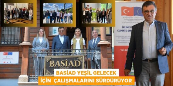 BASİAD YEŞİL GELECEK İÇİN  ÇALIŞMALARINI SÜRDÜRÜYOR