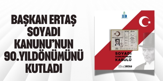 BAŞKAN ERTAŞ SOYADI KANUNU’NUN 90.YILDÖNÜMÜNÜ KUTLADI