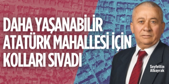 DAHA YAŞANABİLİR ATATÜRK MAHALLESİ  İÇİN KOLLARI SIVADI