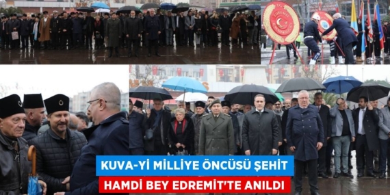 KUVA-Yİ MİLLİYE ÖNCÜSÜ ŞEHİT HAMDİ BEY EDREMİT’TE ANILDI