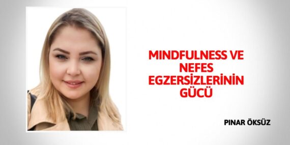 MINDFULNESS VE NEFES EGZERSİZLERİNİN GÜCÜ